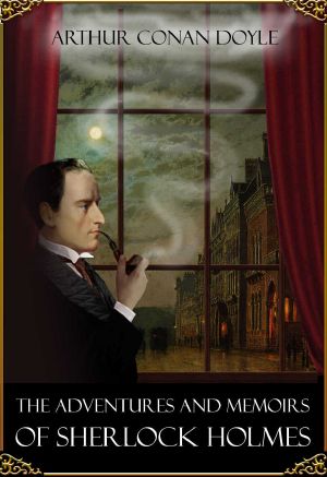 [Sherlock Holmes 01] • The Adventures and Memoirs of Sherlock Holmes - Books 1 and 2 (Illustrated)